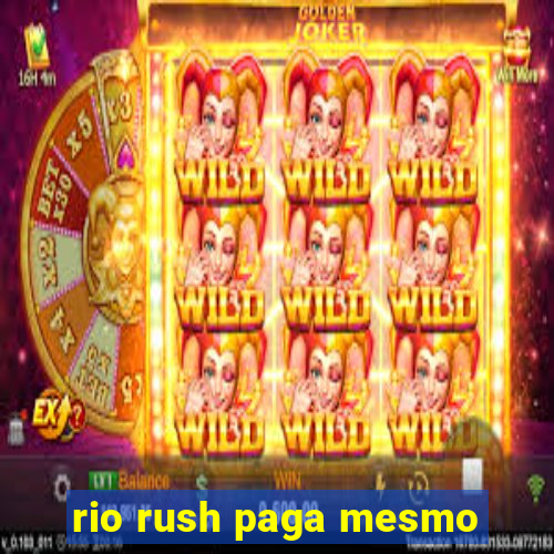 rio rush paga mesmo